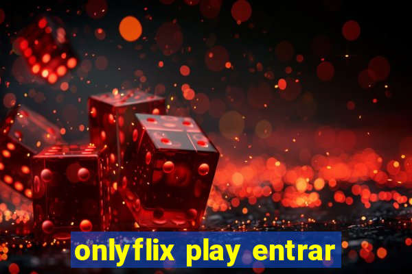 onlyflix play entrar